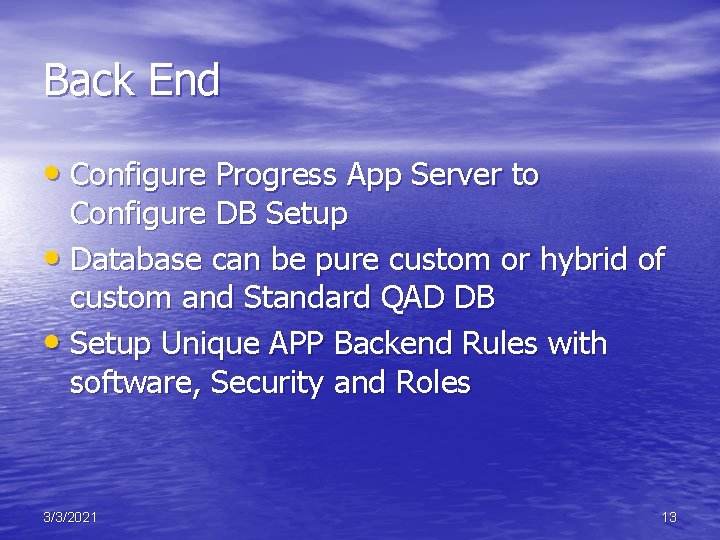 Back End • Configure Progress App Server to Configure DB Setup • Database can