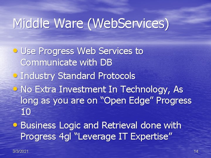 Middle Ware (Web. Services) • Use Progress Web Services to Communicate with DB •