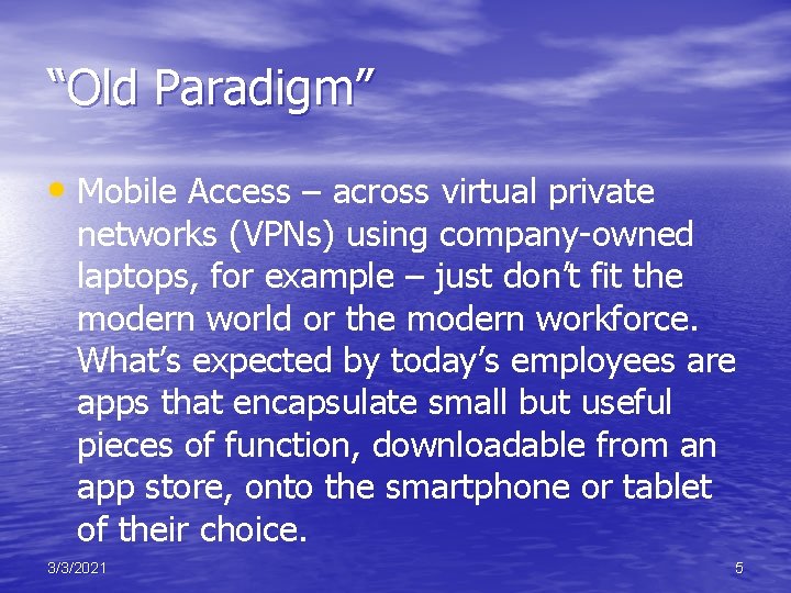 “Old Paradigm” • Mobile Access – across virtual private networks (VPNs) using company-owned laptops,