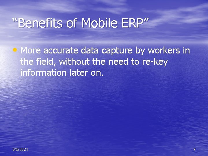 “Benefits of Mobile ERP” • More accurate data capture by workers in the field,