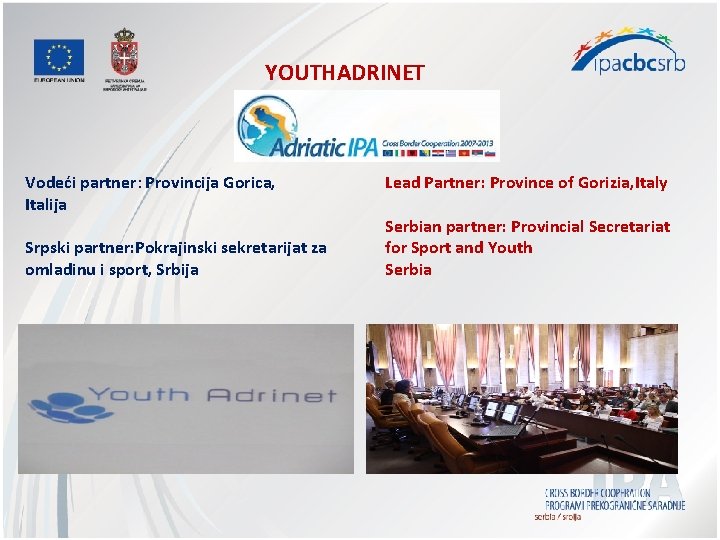 YOUTHADRINET Vodeći partner: Provincija Gorica, Italija Srpski partner: Pokrajinski sekretarijat za omladinu i sport,