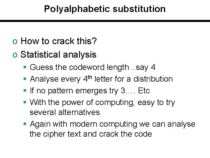 Polyalphabetic substitution o How to crack this? o Statistical analysis § § Guess the