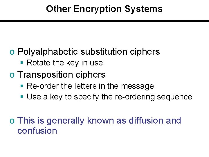 Other Encryption Systems o Polyalphabetic substitution ciphers § Rotate the key in use o