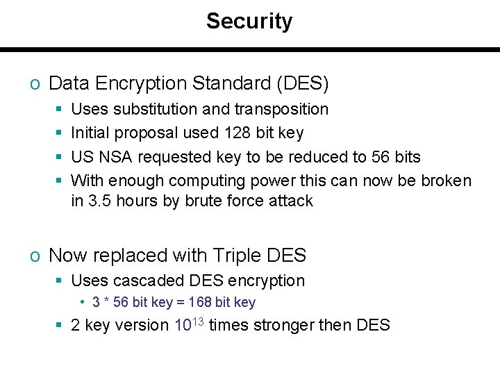 Security o Data Encryption Standard (DES) § § Uses substitution and transposition Initial proposal