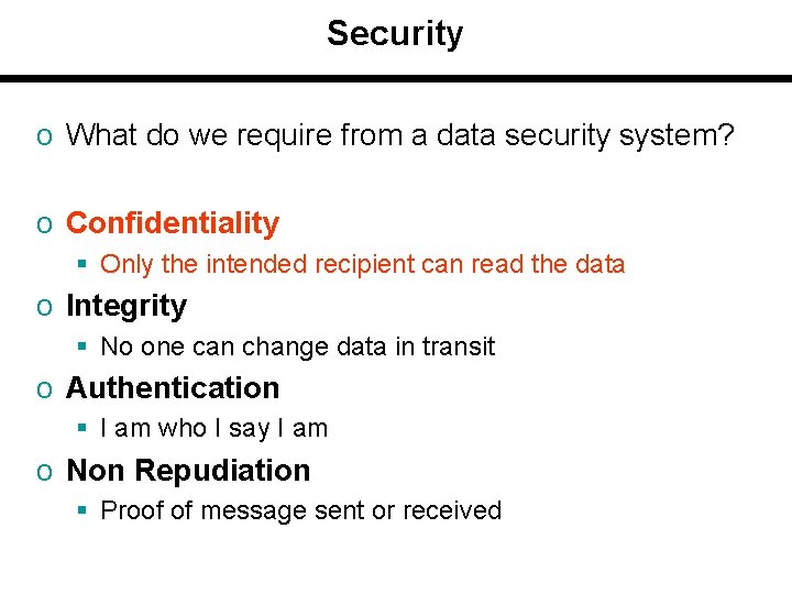 Security o What do we require from a data security system? o Confidentiality §