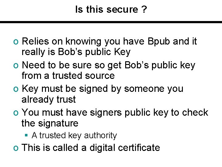 Is this secure ? o Relies on knowing you have Bpub and it really