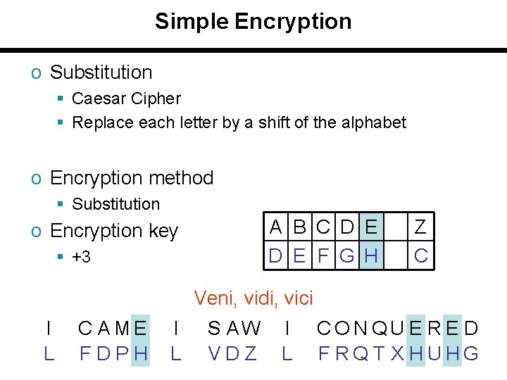 Simple Encryption o Substitution § Caesar Cipher § Replace each letter by a shift