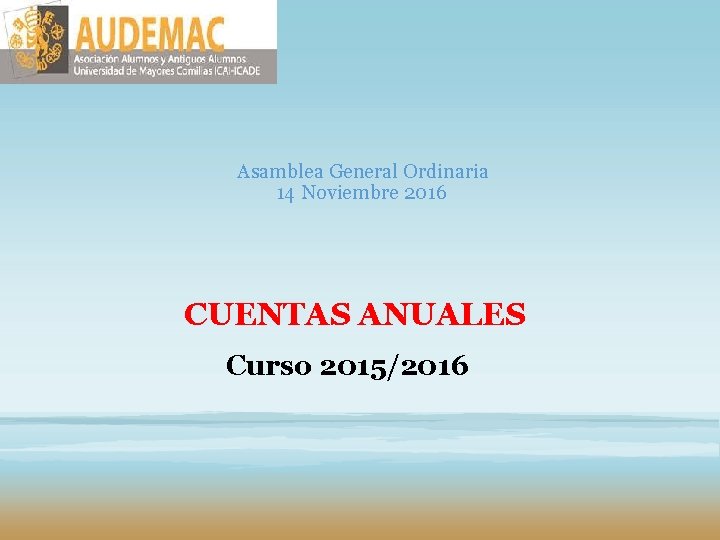 Asamblea General Ordinaria 14 Noviembre 2016 CUENTAS ANUALES Curso 2015/2016 