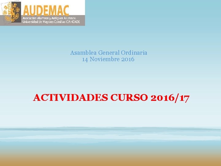 Asamblea General Ordinaria 14 Noviembre 2016 ACTIVIDADES CURSO 2016/17 