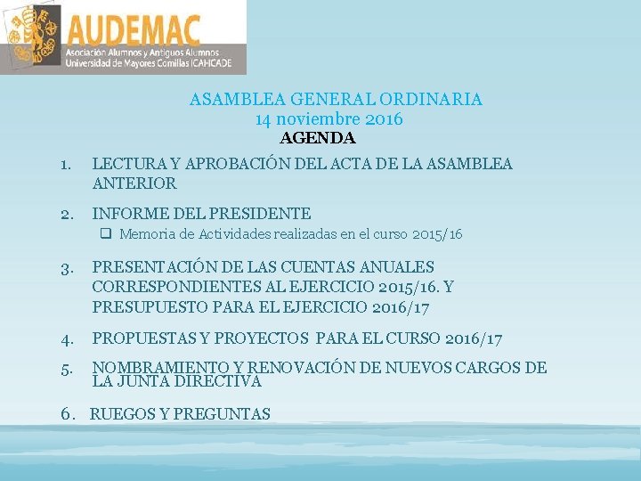 ASAMBLEA GENERAL ORDINARIA 14 noviembre 2016 AGENDA 1. LECTURA Y APROBACIÓN DEL ACTA DE