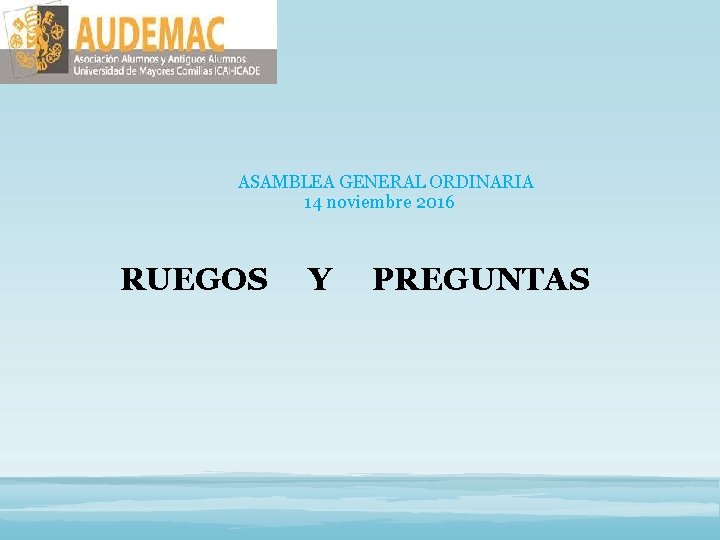 ASAMBLEA GENERAL ORDINARIA 14 noviembre 2016 RUEGOS Y PREGUNTAS 