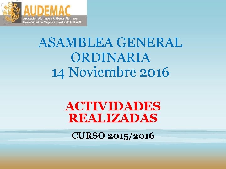 ASAMBLEA GENERAL ORDINARIA 14 Noviembre 2016 ACTIVIDADES REALIZADAS CURSO 2015/2016 