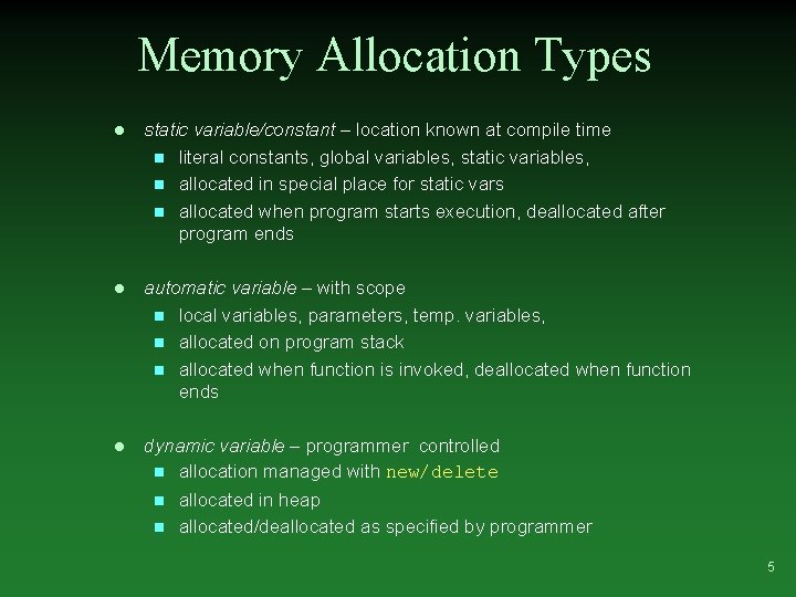Memory Allocation Types l static variable/constant – location known at compile time n literal Memory Allocation Types l static variable/constant – location known at compile time n literal