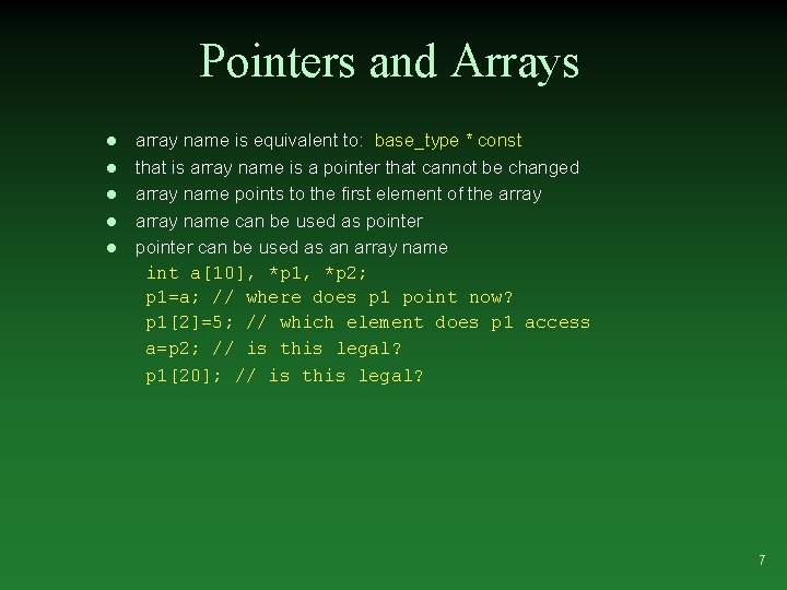 Pointers and Arrays l l l array name is equivalent to: base_type * const Pointers and Arrays l l l array name is equivalent to: base_type * const