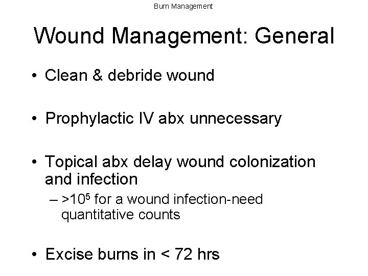 Burn Management Wound Management: General • Clean & debride wound • Prophylactic IV abx