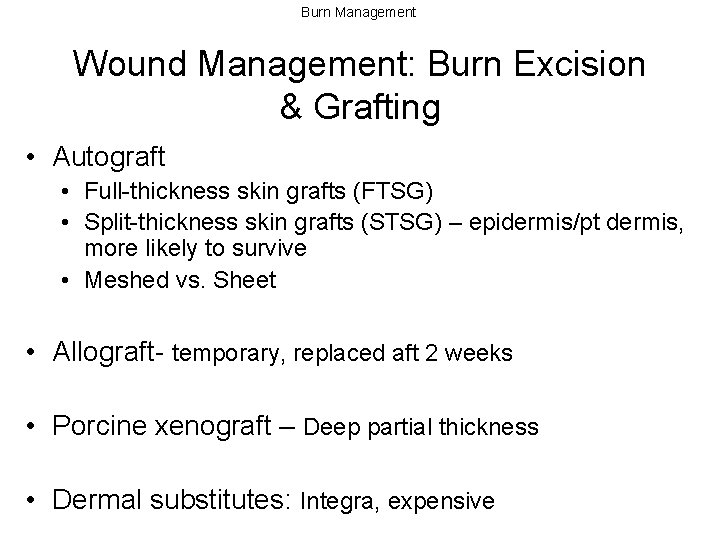 Burn Management Wound Management: Burn Excision & Grafting • Autograft • Full-thickness skin grafts