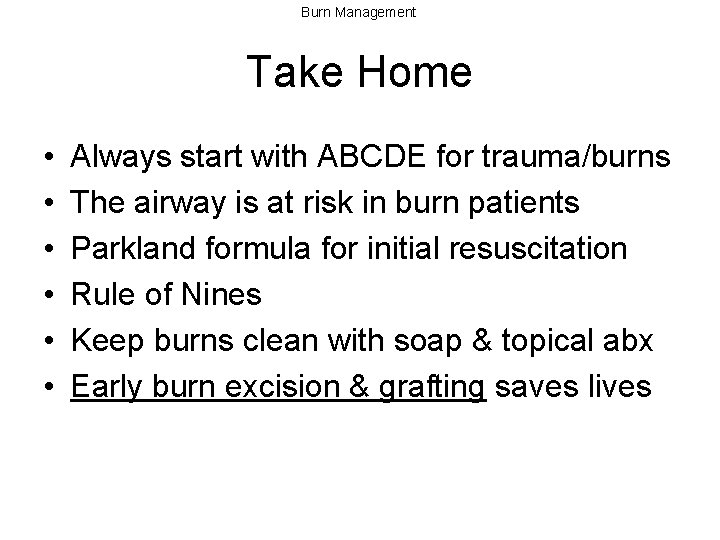 Burn Management Take Home • • • Always start with ABCDE for trauma/burns The