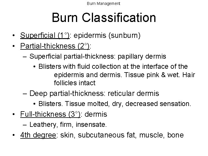 Burn Management Burn Classification • Superficial (1°): epidermis (sunburn) • Partial-thickness (2°): – Superficial