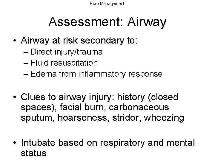 Burn Management Assessment: Airway • Airway at risk secondary to: – Direct injury/trauma –