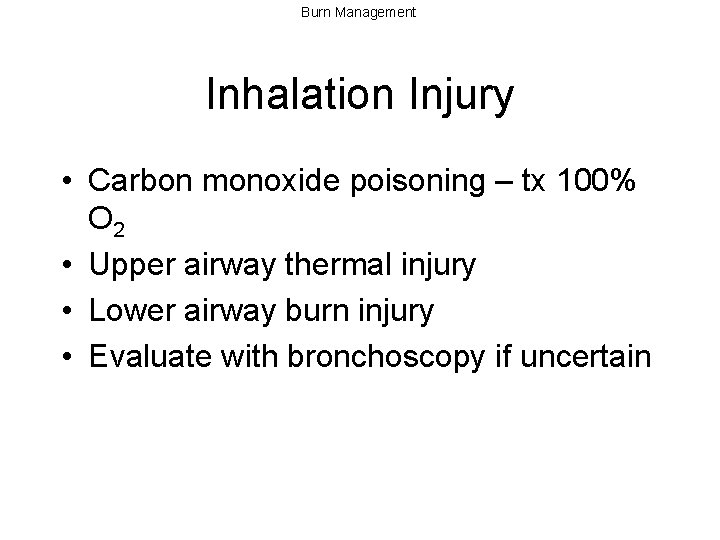 Burn Management Inhalation Injury • Carbon monoxide poisoning – tx 100% O 2 •