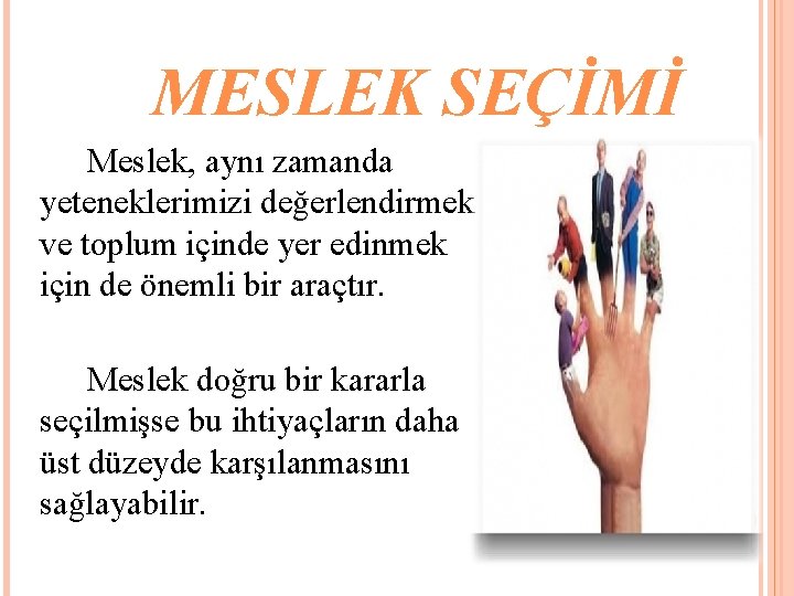 MESLEK SEÇİMİ Meslek, aynı zamanda yeteneklerimizi değerlendirmek ve toplum içinde yer edinmek için de