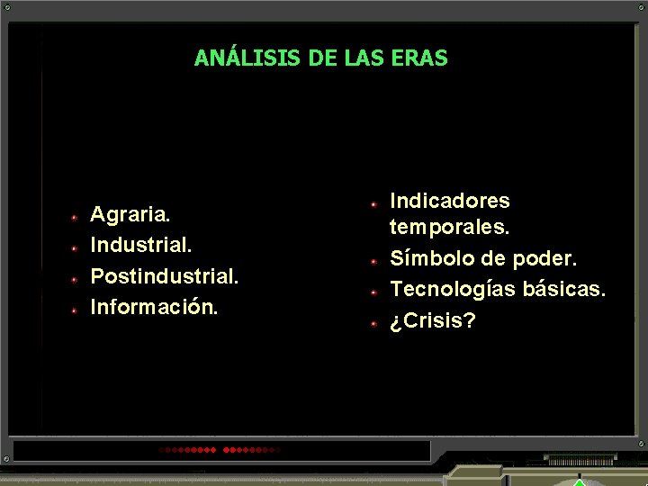 ANÁLISIS DE LAS ERAS Agraria. Industrial. Postindustrial. Información. Indicadores temporales. Símbolo de poder. Tecnologías