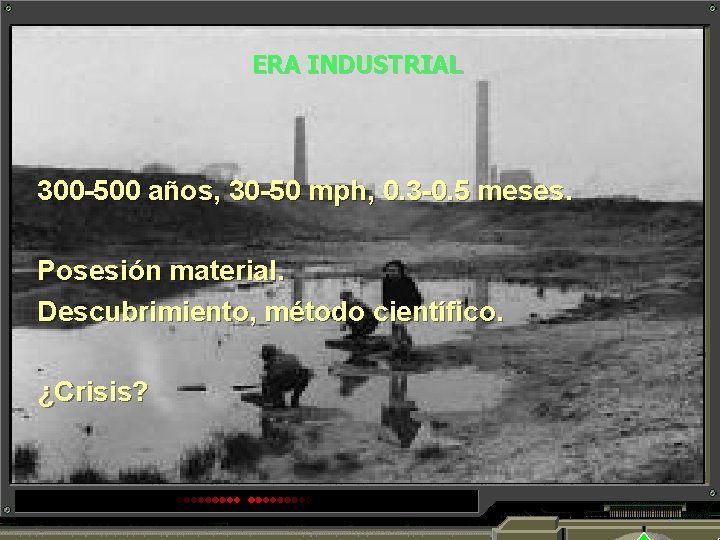 ERA INDUSTRIAL 300 -500 años, 30 -50 mph, 0. 3 -0. 5 meses. Posesión