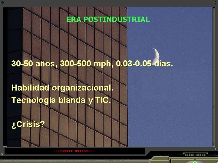 ERA POSTINDUSTRIAL 30 -50 años, 300 -500 mph, 0. 03 -0. 05 días. Habilidad