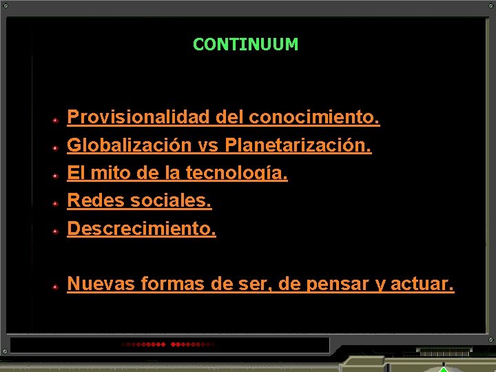 CONTINUUM Provisionalidad del conocimiento. Globalización vs Planetarización. El mito de la tecnología. Redes sociales.