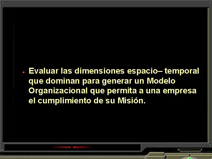 Evaluar las dimensiones espacio– temporal que dominan para generar un Modelo Organizacional que permita