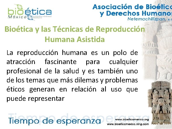 Bioética y las Técnicas de Reproducción Humana Asistida La reproducción humana es un polo