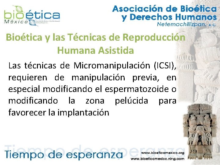Bioética y las Técnicas de Reproducción Humana Asistida Las técnicas de Micromanipulación (ICSI), requieren