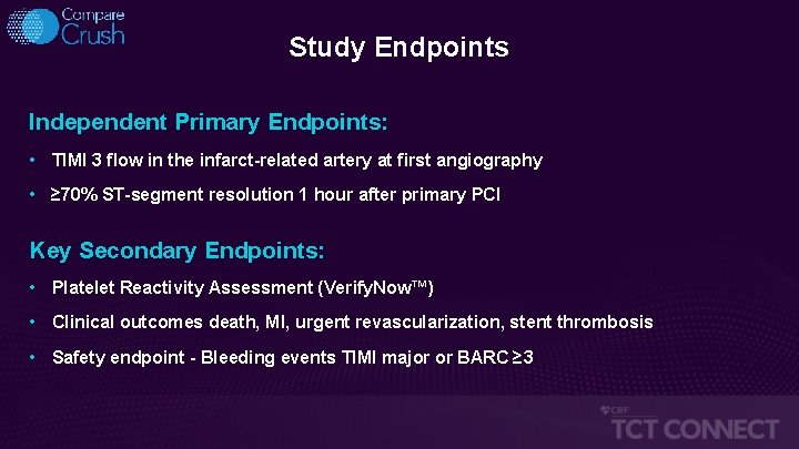 Study Endpoints Independent Primary Endpoints: • TIMI 3 flow in the infarct-related artery at