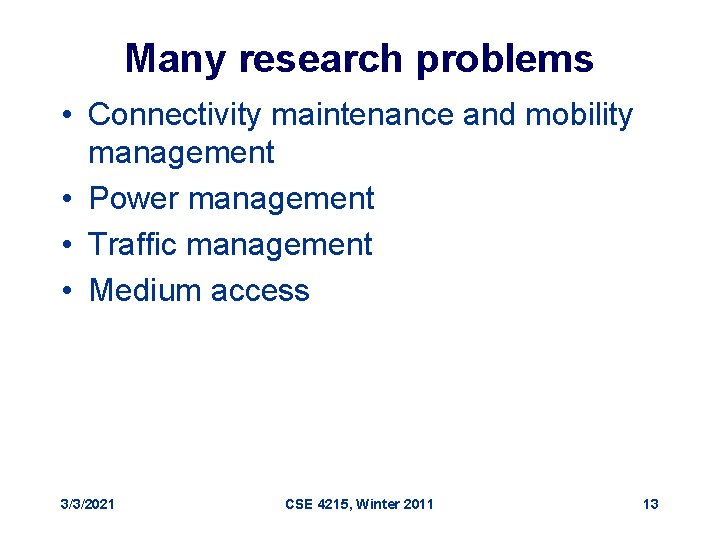 Many research problems • Connectivity maintenance and mobility management • Power management • Traffic