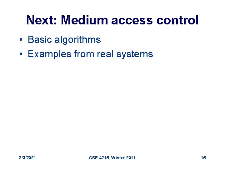 Next: Medium access control • Basic algorithms • Examples from real systems 3/3/2021 CSE