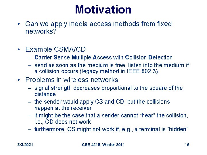 Motivation • Can we apply media access methods from fixed networks? • Example CSMA/CD