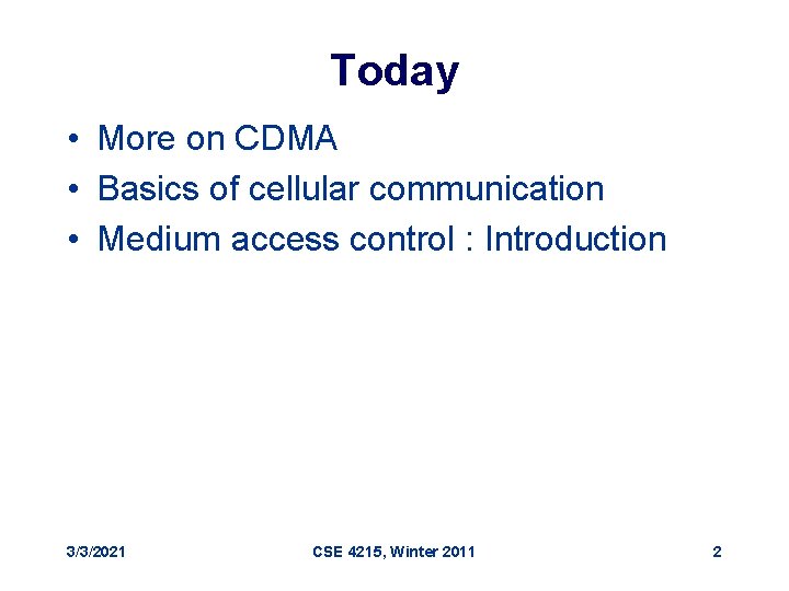 Today • More on CDMA • Basics of cellular communication • Medium access control