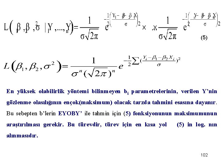 (5) En yüksek olabilirlik yöntemi bilinmeyen bi parametrelerinin, verilen Y’nin gözlenme olasılığının ençok(maksimum) olacak