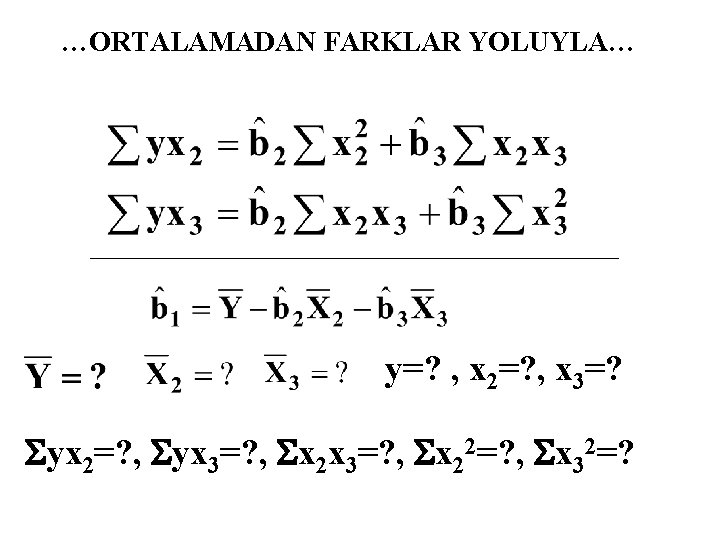 …ORTALAMADAN FARKLAR YOLUYLA… y=? , x 2=? , x 3=? Syx 2=? , Syx