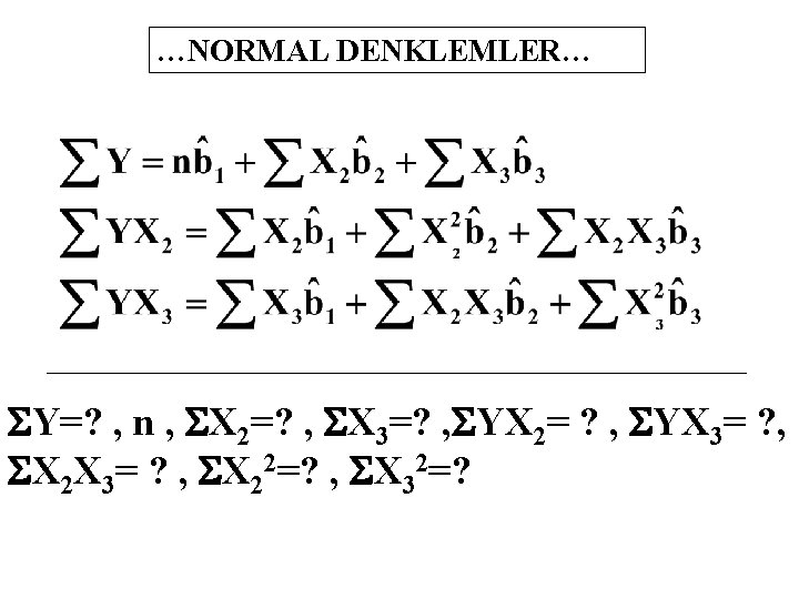 …NORMAL DENKLEMLER… SY=? , n , SX 2=? , SX 3=? , SYX 2=