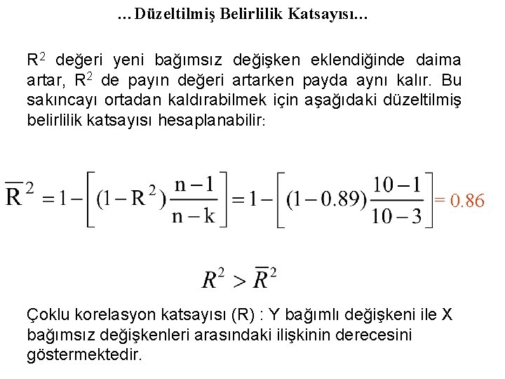 …Düzeltilmiş Belirlilik Katsayısı… R 2 değeri yeni bağımsız değişken eklendiğinde daima artar, R 2