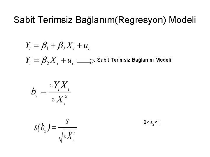 Sabit Terimsiz Bağlanım(Regresyon) Modeli Sabit Terimsiz Bağlanım Modeli 0<b 2<1 