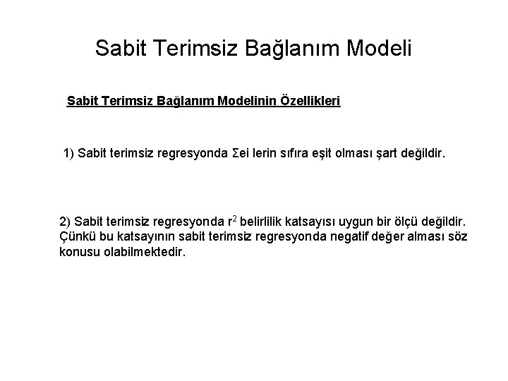 Sabit Terimsiz Bağlanım Modelinin Özellikleri 1) Sabit terimsiz regresyonda Σei lerin sıfıra eşit olması