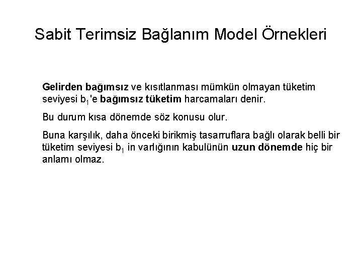 Sabit Terimsiz Bağlanım Model Örnekleri Gelirden bağımsız ve kısıtlanması mümkün olmayan tüketim seviyesi b