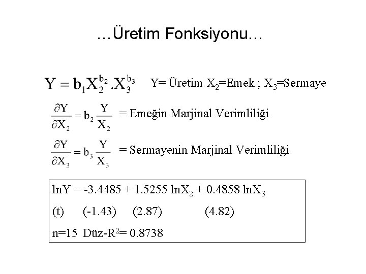 …Üretim Fonksiyonu… Y= Üretim X 2=Emek ; X 3=Sermaye = Emeğin Marjinal Verimliliği =