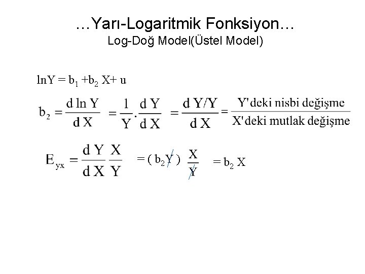 …Yarı-Logaritmik Fonksiyon… Log-Doğ Model(Üstel Model) ln. Y = b 1 +b 2 X+ u