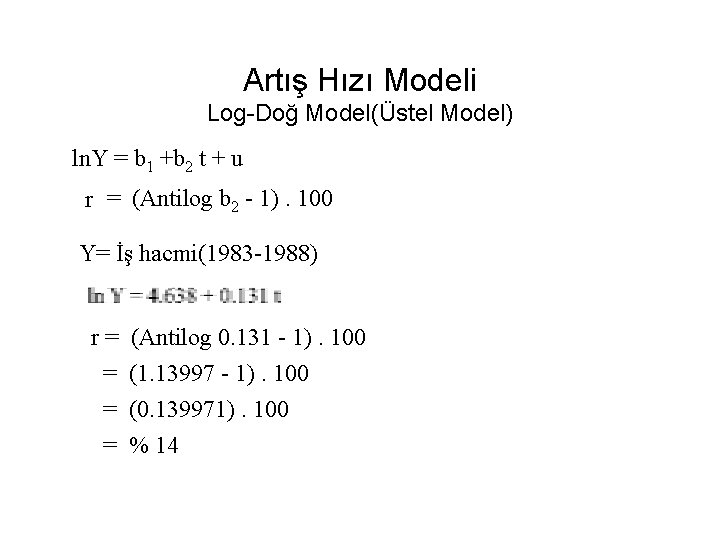 Artış Hızı Modeli Log-Doğ Model(Üstel Model) ln. Y = b 1 +b 2 t