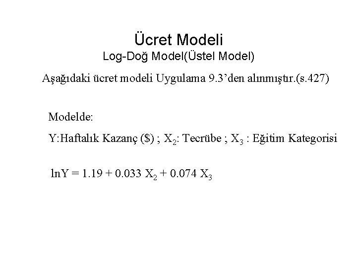 Ücret Modeli Log-Doğ Model(Üstel Model) Aşağıdaki ücret modeli Uygulama 9. 3’den alınmıştır. (s. 427)