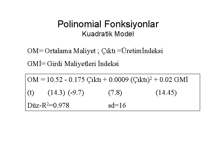 Polinomial Fonksiyonlar Kuadratik Model OM= Ortalama Maliyet ; Çıktı =Üretimİndeksi GMİ= Girdi Maliyetleri İndeksi