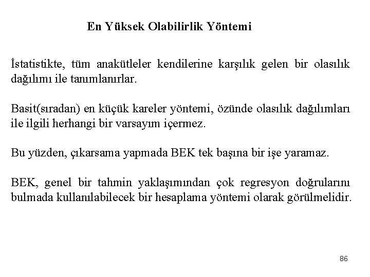 En Yüksek Olabilirlik Yöntemi İstatistikte, tüm anakütleler kendilerine karşılık gelen bir olasılık dağılımı ile